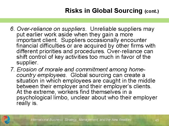 Risks in Global Sourcing (cont. ) 6. Over-reliance on suppliers. Unreliable suppliers may put