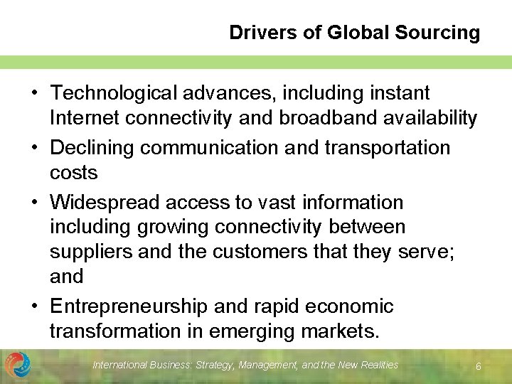 Drivers of Global Sourcing • Technological advances, including instant Internet connectivity and broadband availability