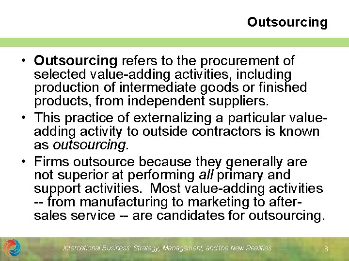 Outsourcing • Outsourcing refers to the procurement of selected value-adding activities, including production of