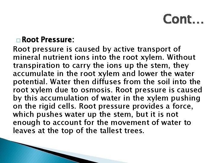 Cont… � Root Pressure: Root pressure is caused by active transport of mineral nutrient