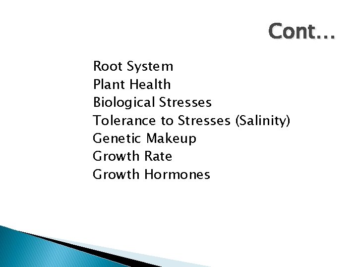 Cont… Root System Plant Health Biological Stresses Tolerance to Stresses (Salinity) Genetic Makeup Growth