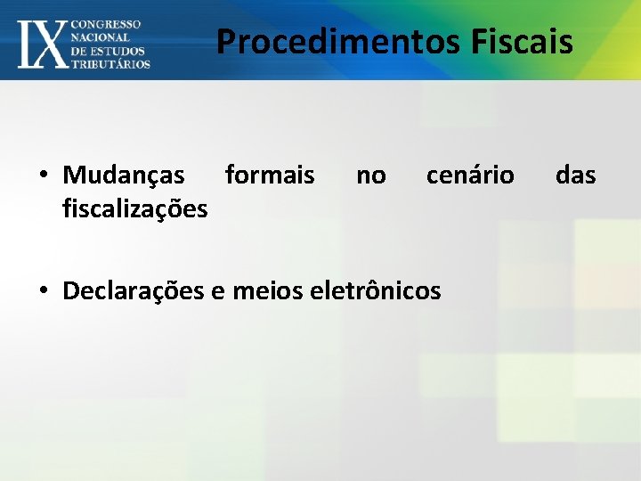Procedimentos Fiscais • Mudanças formais fiscalizações no cenário • Declarações e meios eletrônicos das