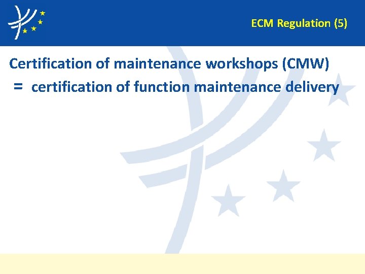 ECM Regulation (5) Certification of maintenance workshops (CMW) = certification of function maintenance delivery
