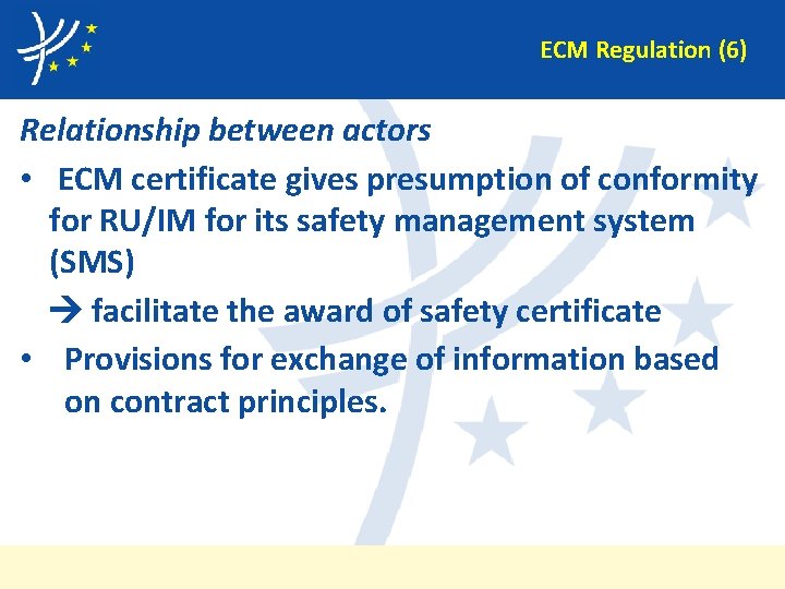 ECM Regulation (6) Relationship between actors • ECM certificate gives presumption of conformity for