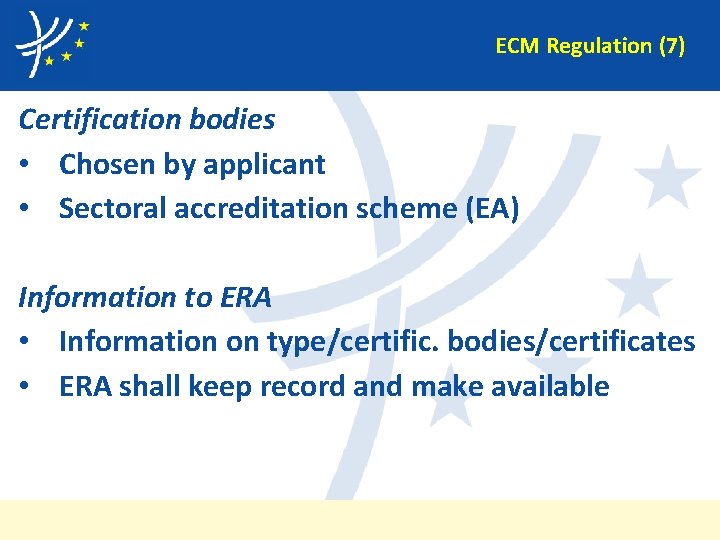 ECM Regulation (7) Certification bodies • Chosen by applicant • Sectoral accreditation scheme (EA)