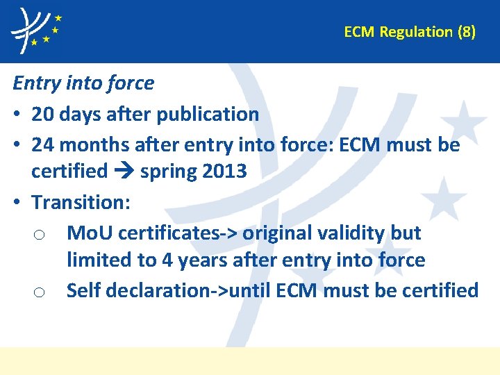 ECM Regulation (8) Entry into force • 20 days after publication • 24 months