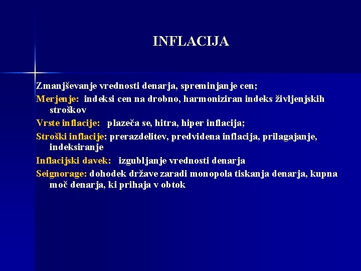 INFLACIJA Zmanjševanje vrednosti denarja, spreminjanje cen; Merjenje: indeksi cen na drobno, harmoniziran indeks življenjskih