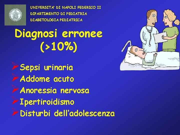 UNIVERSITA’ DI NAPOLI FEDERICO II DIPARTIMENTO DI PEDIATRIA DIABETOLOGIA PEDIATRICA Diagnosi erronee (>10%) ØSepsi