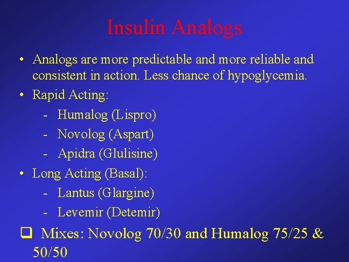 Insulin Analogs • Analogs are more predictable and more reliable and consistent in action.