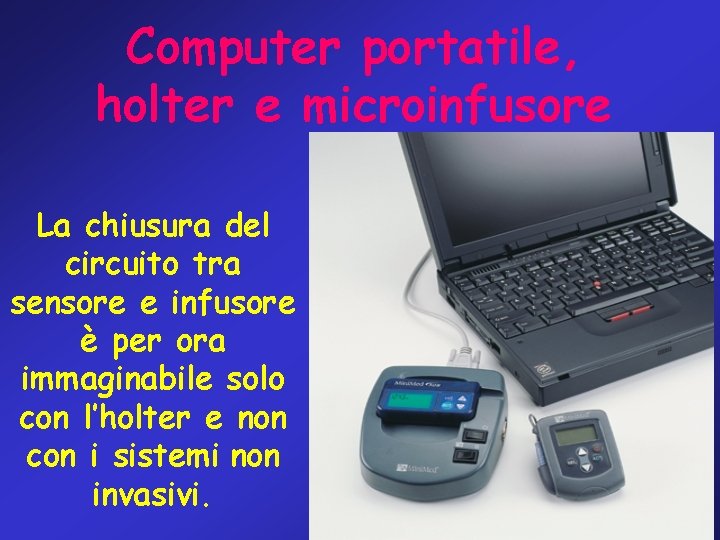 Computer portatile, holter e microinfusore La chiusura del circuito tra sensore e infusore è