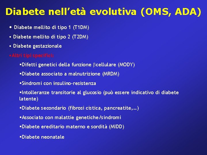 Diabete nell’età evolutiva (OMS, ADA) • Diabete mellito di tipo 1 (T 1 DM)