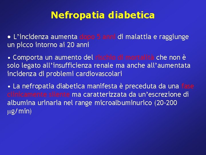 Nefropatia diabetica • L’incidenza aumenta dopo 5 anni di malattia e raggiunge un picco