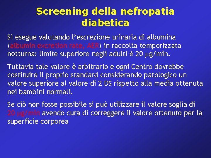 Screening della nefropatia diabetica Si esegue valutando l’escrezione urinaria di albumina (albumin excretion rate,