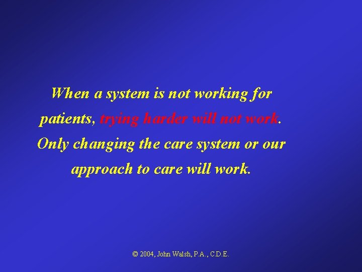 When a system is not working for patients, trying harder will not work. Only