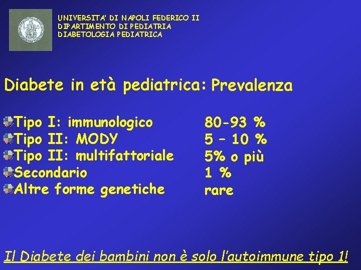 UNIVERSITA’ DI NAPOLI FEDERICO II DIPARTIMENTO DI PEDIATRIA DIABETOLOGIA PEDIATRICA Diabete in età pediatrica: