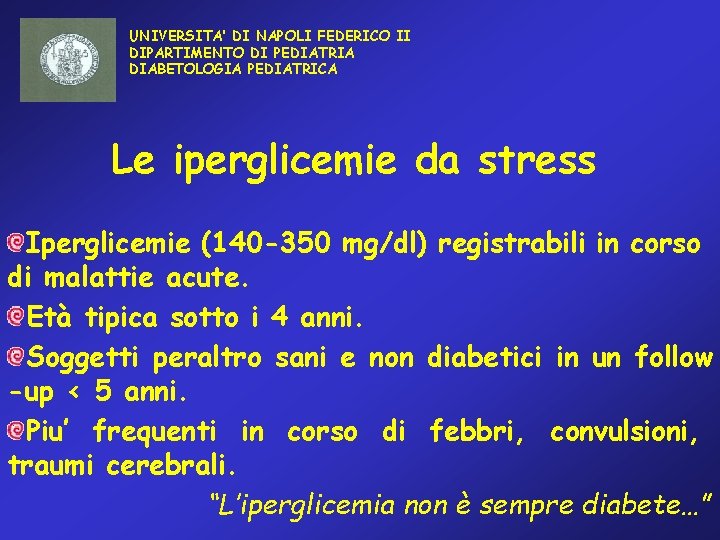 UNIVERSITA’ DI NAPOLI FEDERICO II DIPARTIMENTO DI PEDIATRIA DIABETOLOGIA PEDIATRICA Le iperglicemie da stress