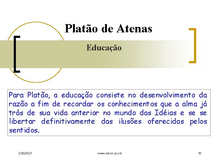 Platão de Atenas Educação Para Platão, a educação consiste no desenvolvimento da razão a