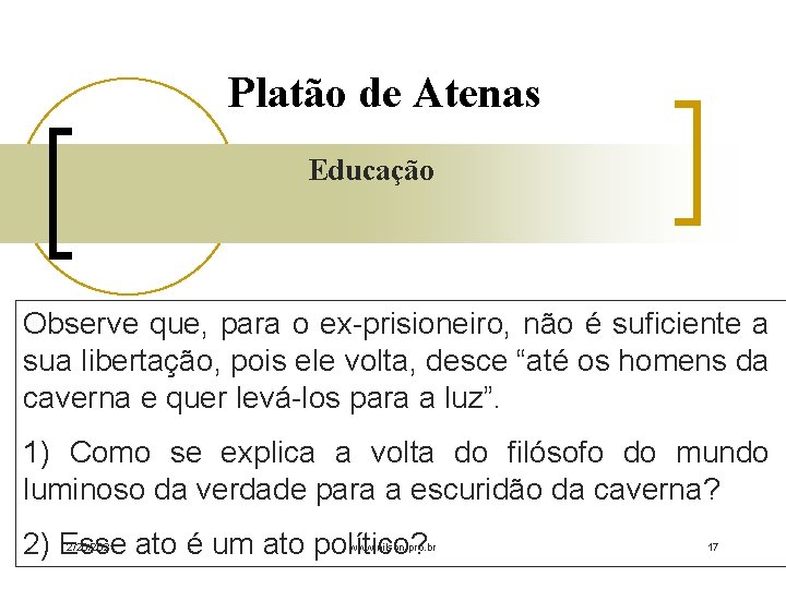 Platão de Atenas Educação Observe que, para o ex-prisioneiro, não é suficiente a sua
