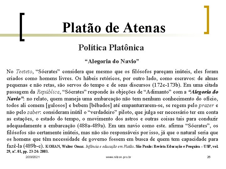 Platão de Atenas Política Platônica “Alegoria do Navio” No Teeteto, “Sócrates” considera que mesmo