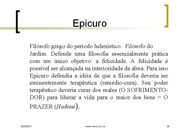 Epicuro Filósofo grego do período helenístico. Filósofo do Jardim. Defende uma filosofia essencialmente prática