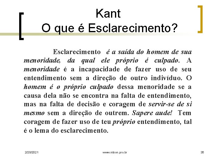 Kant O que é Esclarecimento? Esclarecimento é a saída do homem de sua menoridade,