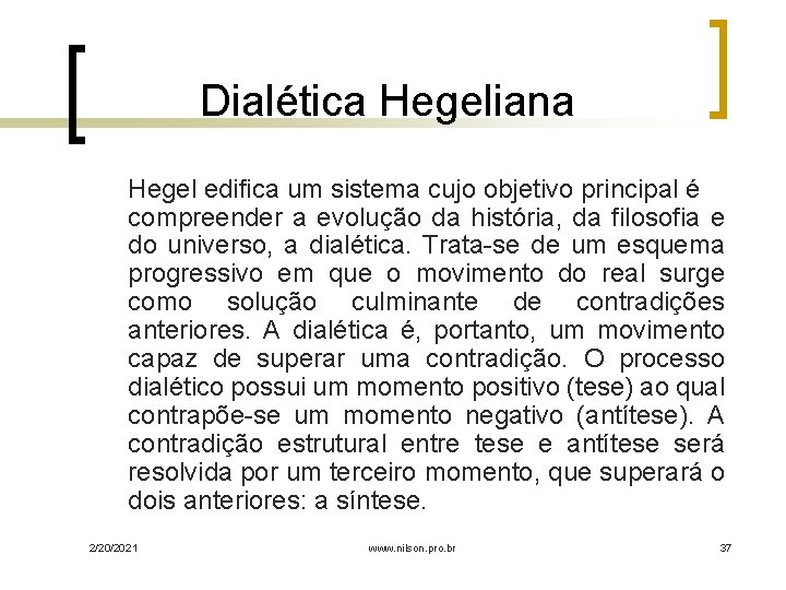 Dialética Hegeliana Hegel edifica um sistema cujo objetivo principal é compreender a evolução da