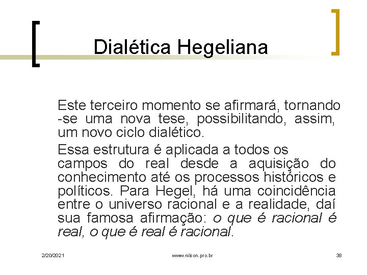 Dialética Hegeliana Este terceiro momento se afirmará, tornando -se uma nova tese, possibilitando, assim,