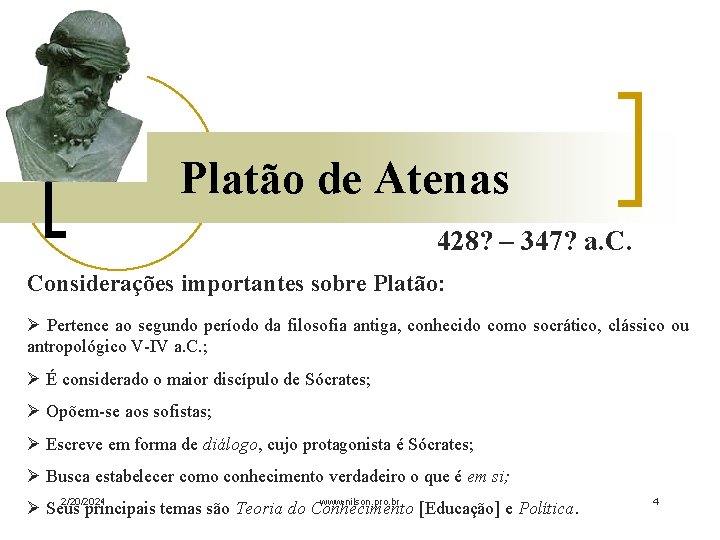 Platão de Atenas 428? – 347? a. C. Considerações importantes sobre Platão: Ø Pertence