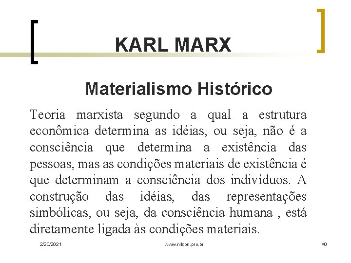 KARL MARX Materialismo Histórico Teoria marxista segundo a qual a estrutura econômica determina as