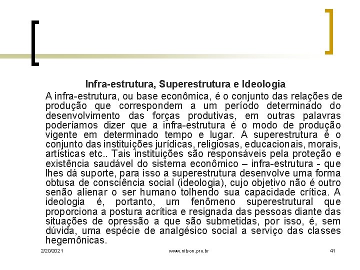 Infra-estrutura, Superestrutura e Ideologia A infra-estrutura, ou base econômica, é o conjunto das relações