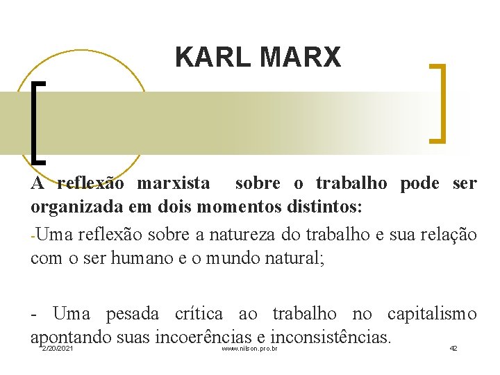 KARL MARX A reflexão marxista sobre o trabalho pode ser organizada em dois momentos