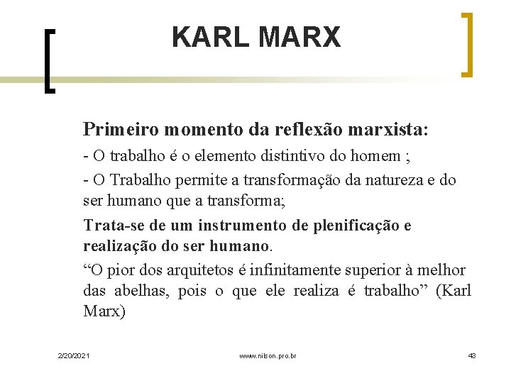 KARL MARX Primeiro momento da reflexão marxista: - O trabalho é o elemento distintivo