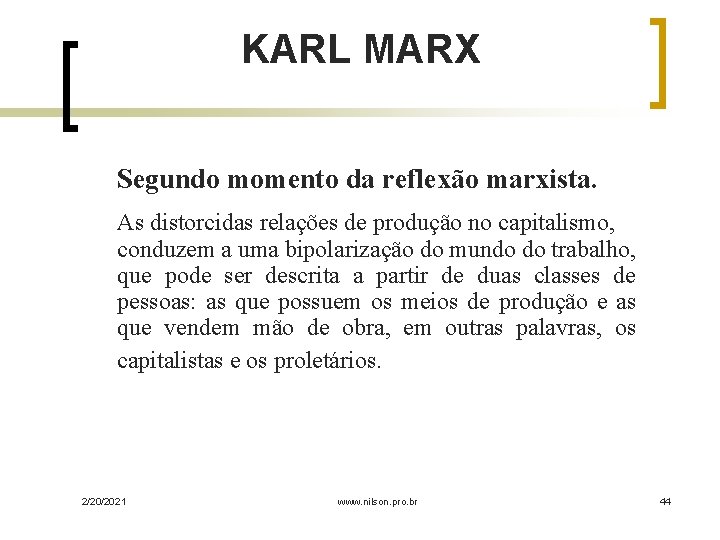 KARL MARX Segundo momento da reflexão marxista. As distorcidas relações de produção no capitalismo,