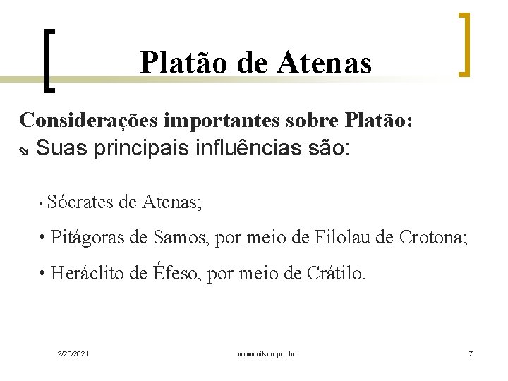 Platão de Atenas Considerações importantes sobre Platão: Suas principais influências são: • Sócrates de