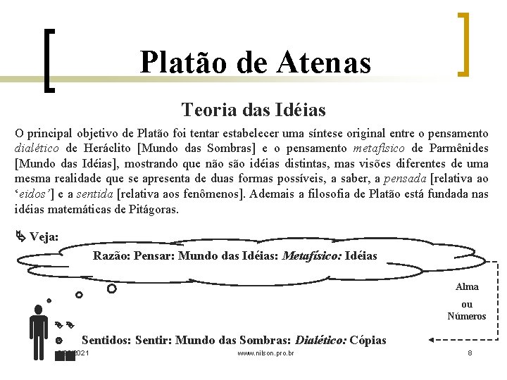 Platão de Atenas Teoria das Idéias O principal objetivo de Platão foi tentar estabelecer