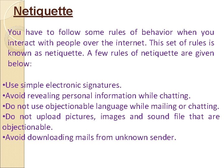 Netiquette You have to follow some rules of behavior when you interact with people