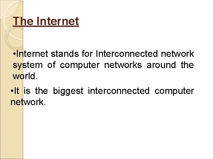 The Internet • Internet stands for Interconnected network system of computer networks around the