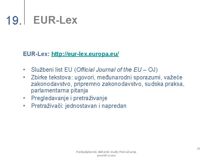 19. EUR-Lex: http: //eur-lex. europa. eu/ • Službeni list EU (Official Journal of the