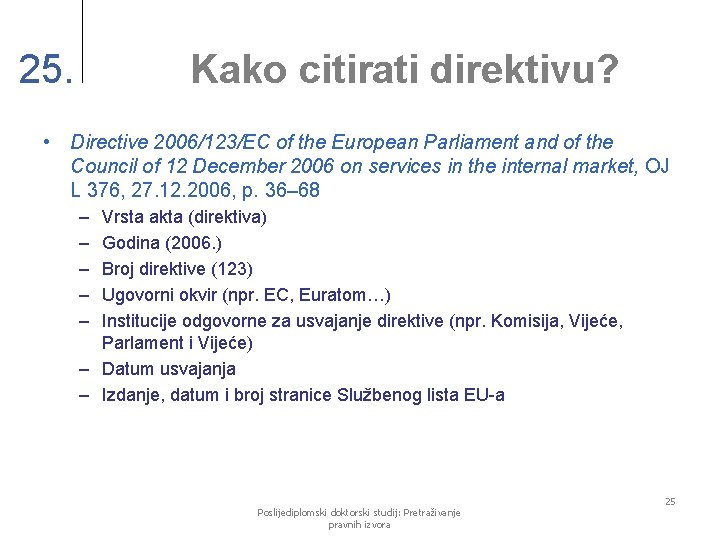 25. Kako citirati direktivu? • Directive 2006/123/EC of the European Parliament and of the
