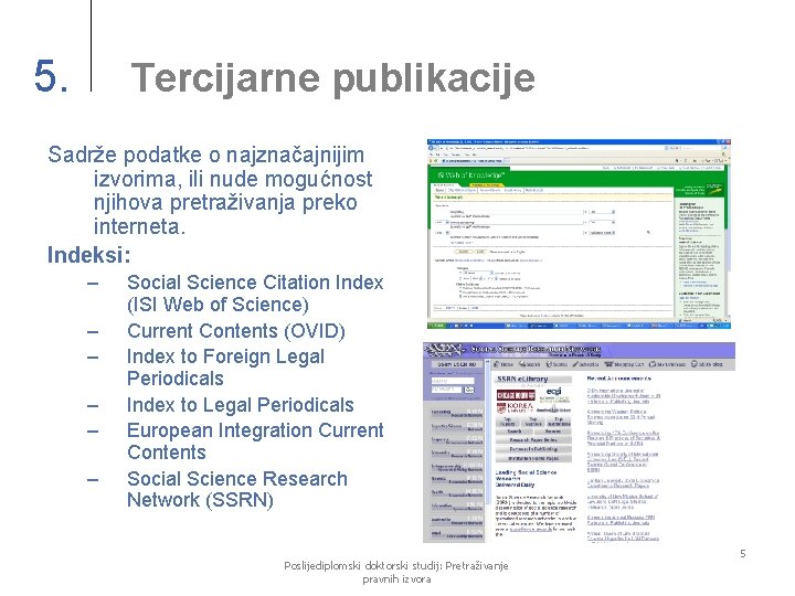 5. Tercijarne publikacije Sadrže podatke o najznačajnijim izvorima, ili nude mogućnost njihova pretraživanja preko