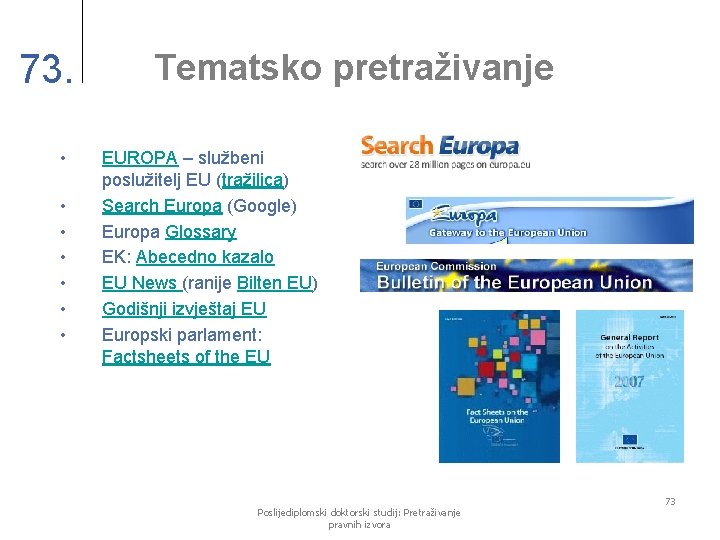 73. • • Tematsko pretraživanje EUROPA – službeni poslužitelj EU (tražilica) Search Europa (Google)