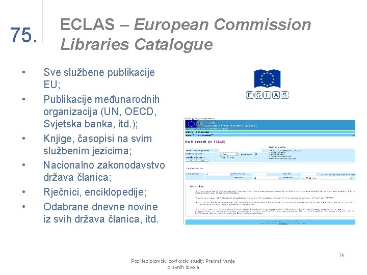 75. • • • ECLAS – European Commission Libraries Catalogue Sve službene publikacije EU;