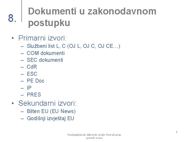 Dokumenti u zakonodavnom postupku 8. • Primarni izvori: – – – – Službeni list