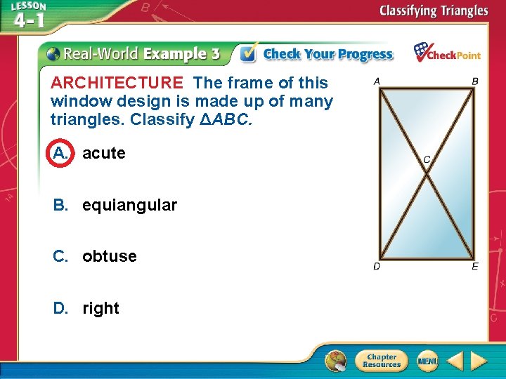 ARCHITECTURE The frame of this window design is made up of many triangles. Classify