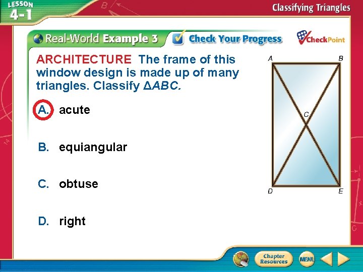 ARCHITECTURE The frame of this window design is made up of many triangles. Classify ARCHITECTURE The frame of this window design is made up of many triangles. Classify