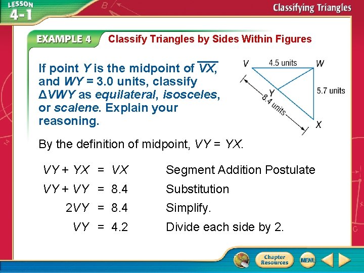 Classify Triangles by Sides Within Figures If point Y is the midpoint of VX,