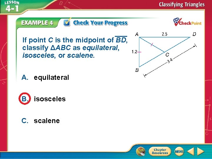 If point C is the midpoint of BD, classify ΔABC as equilateral, isosceles, or If point C is the midpoint of BD, classify ΔABC as equilateral, isosceles, or