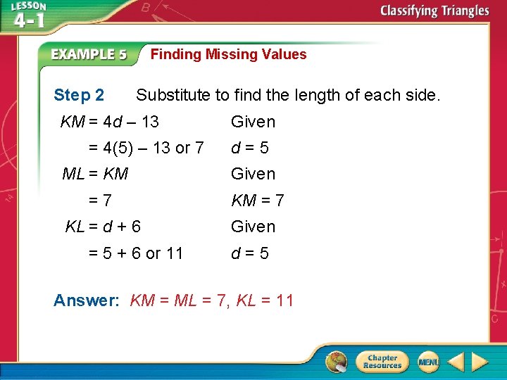 Finding Missing Values Step 2 Substitute to find the length of each side. KM