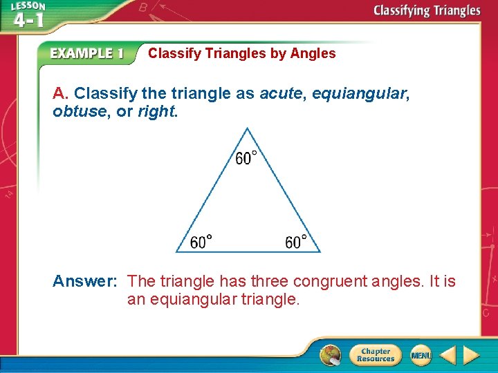 Classify Triangles by Angles A. Classify the triangle as acute, equiangular, obtuse, or right.