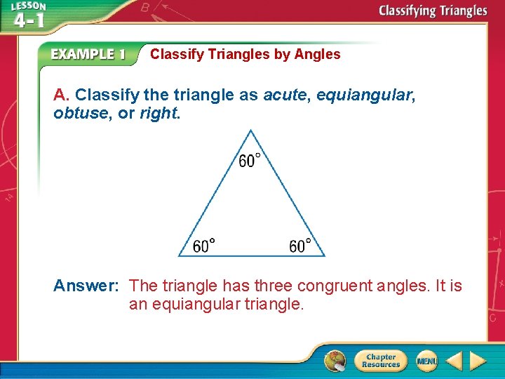 Classify Triangles by Angles A. Classify the triangle as acute, equiangular, obtuse, or right. Classify Triangles by Angles A. Classify the triangle as acute, equiangular, obtuse, or right.